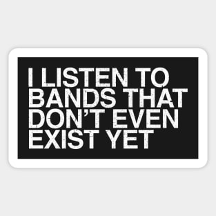 I listen to bands that don't even exist yet Sticker